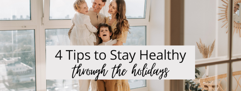 4 Tips For Staying Healthy Through The Holidays