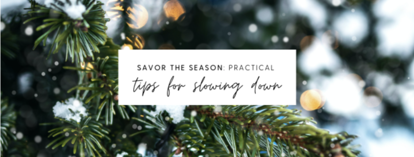 Savor the Season - Practical Tips for Slowing Down