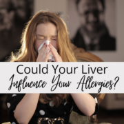 Could Your Liver Influence Your Allergies?