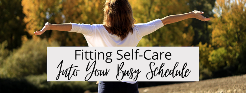 Fitting Self-Care Into Your Busy Schedule