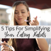 5 Tips For Simplifying Your Eating Habits