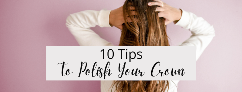10 Tips To Polish Your Crown