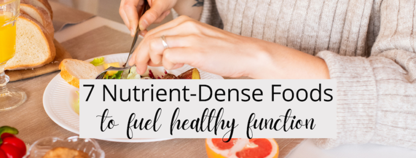 7 Nutrient-Dense Foods To Fuel Healthy Function