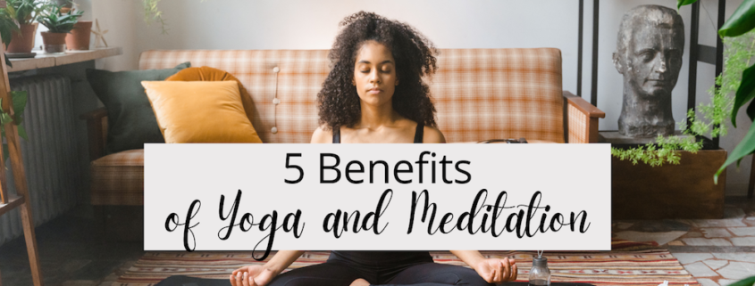 5 Benefits of Yoga and Meditation