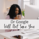 Dr Google Will Not Save You