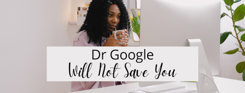 Dr Google Will Not Save You