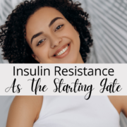 Insulin Resistance As The Starting Gate