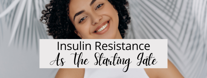 Insulin Resistance As The Starting Gate