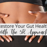 Restore Your Gut Health with the 5R Approach