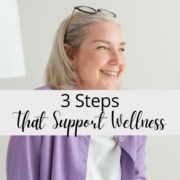 3 Steps That Support Wellness