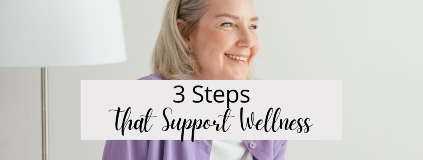 3 Steps That Support Wellness