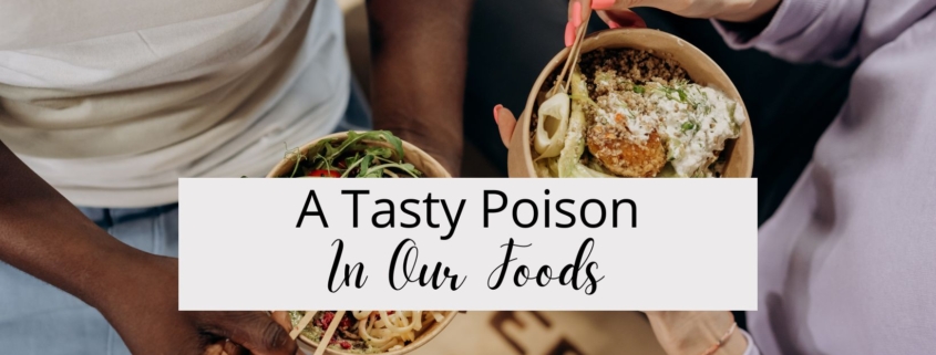 A Tasty Poison In Our Foods
