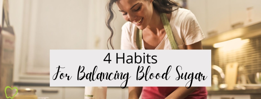 4 Habits For Balancing Blood Sugar