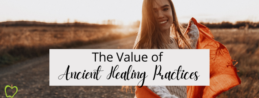 The Value of Ancient Healing Practices