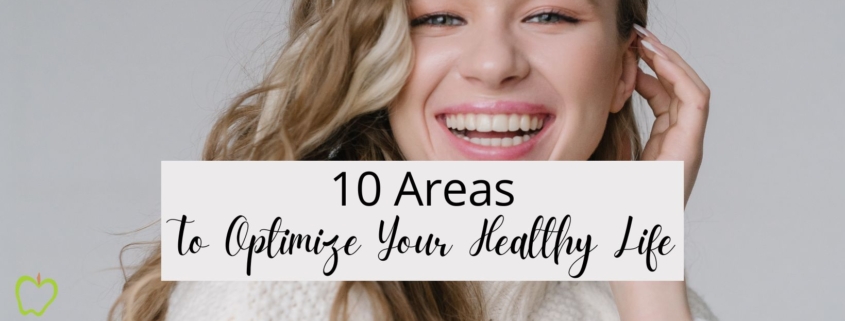 10 Areas to Optimize Your Healthy Life