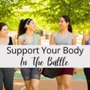 Support Your Body in the Battle