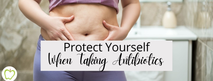 Protect Yourself When Taking Antibiotics