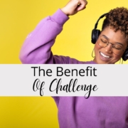 The Benefit Of Challenge