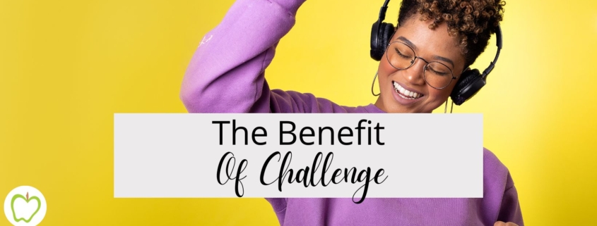The Benefit Of Challenge