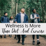 Wellness Is More Than Diet And Exercise