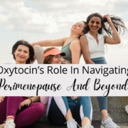 Oxytocin’s Role in Navigating Perimenopause and Beyond