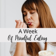 A Week Of Mindful Eating