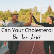 Can Your Cholesterol Be Too Low?