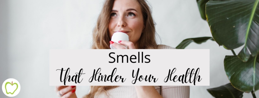 Smells That Hinder Your Health