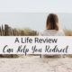 A Life Review Can Help You Redirect