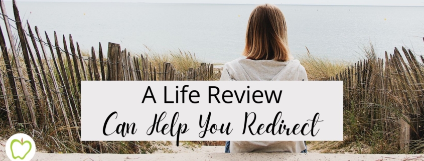 A Life Review Can Help You Redirect