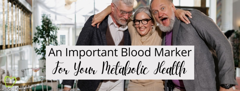 An Important Blood Marker For Your Metabolic Health