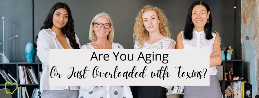 Are You Aging—Or Just Overloaded with Toxins?