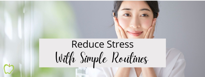 Reduce Stress With Simple Routines