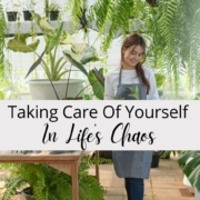Taking Care Of Yourself In Life’s Chaos