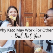 Why Keto May Work For Others – But Not You
