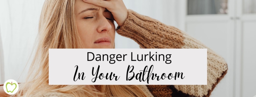 Danger Lurking In Your Bathroom