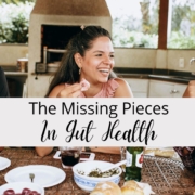 The Missing Pieces In Gut Health