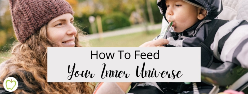 How To Feed Your Inner Universe