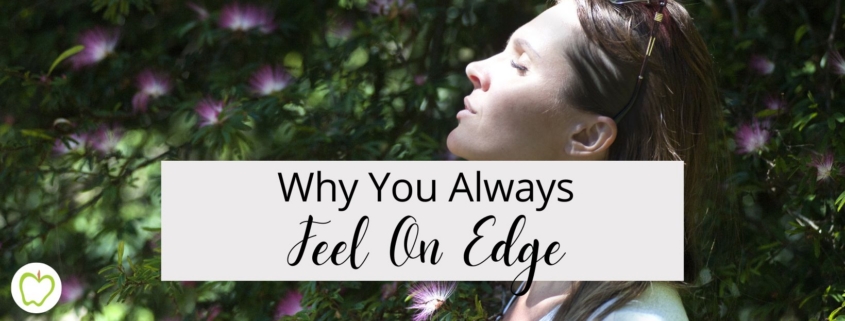 Why You Always Feel On Edge