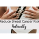 Reduce Breast Cancer Risk Naturally