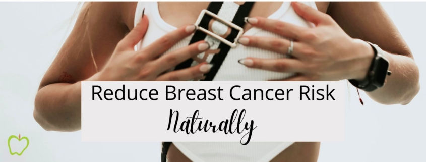 Reduce Breast Cancer Risk Naturally