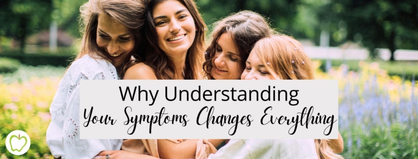 Why Understanding Your Symptoms Changes Everything