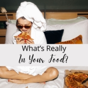 What’s Really In Your Food? What’s Really In Your Food?