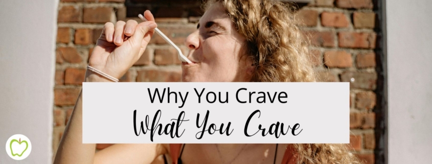 Why You Crave What You Crave